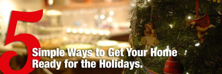 5 Simple Ways to Get Your Home Ready for the Holidays 5 Simple Ways to Get Your Home Ready for the Holidays