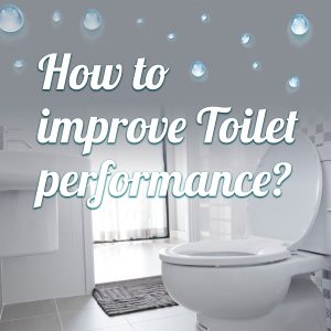How to improve toilet performance?