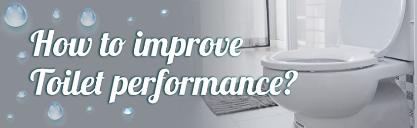 How to improve toilet performance? How to improve toilet performance?