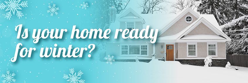 Is Your Home Ready for Winter? Is Your Home Ready for Winter?