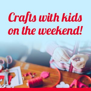 Crafts with Kids on the Weekend!