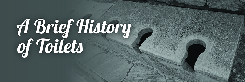 A Brief History of Toilets A Brief History of Toilets