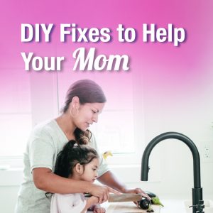 Mother’s Day Surprise! DIY Fixes to Help Your Mom