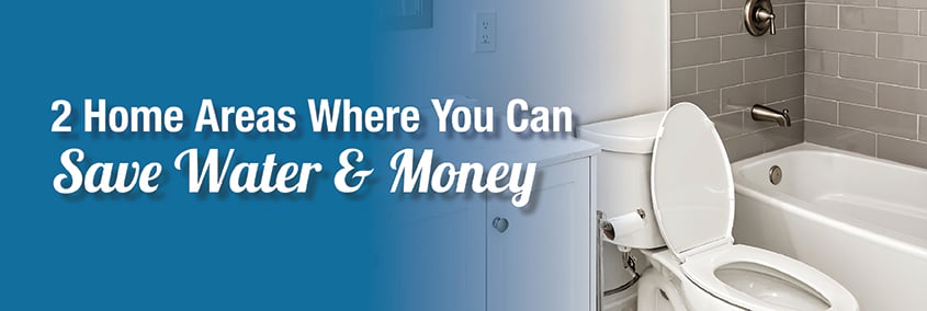 2 Home Focus Areas That Save the Most Water & Money 2 Home Focus Areas That Save the Most Water & Money