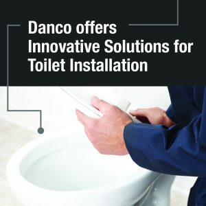 Press Release: Danco offers innovative Solutions for Toilet Installation