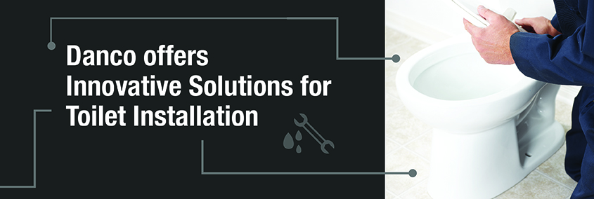 Press Release: Danco offers innovative Solutions for Toilet Installation Press Release: Danco offers innovative Solutions for Toilet Installation