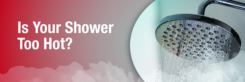Is your Shower Too Hot? Tips for Repairing a Leaky Tub/Shower Is your Shower Too Hot? Tips for Repairing a Leaky Tub/Shower