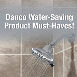 Water efficiency: Danco Water-Saving Product Must-Haves