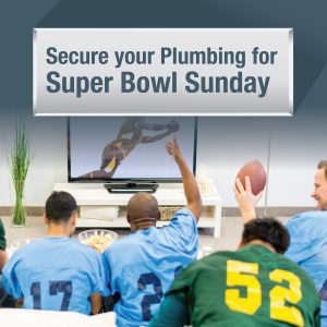 Secure your Plumbing for Super Bowl Sunday