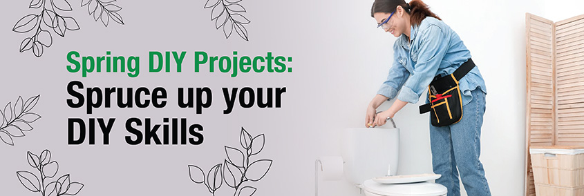 Spruce up your DIY Skills this Spring Spruce up your DIY Skills this Spring