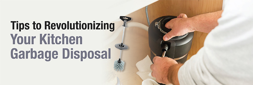 Tips to Revolutionizing Your Garbage Disposal Tips to Revolutionizing Your Garbage Disposal