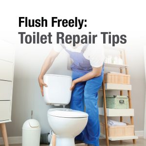 Flush Freely: Toilet Repair Tips