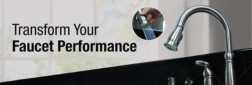 Transform your Faucet Performance Transform your Faucet Performance